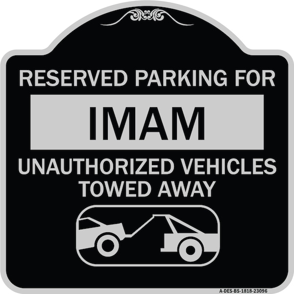 Reserved Parking for Imam Unauthorized Vehicles Towed Away Alum Sign, 18" x 18", BS-1818-23096